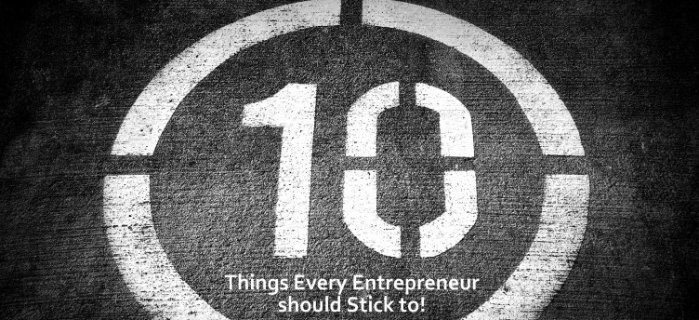 10 Things every Entrepreneur should Stick to.