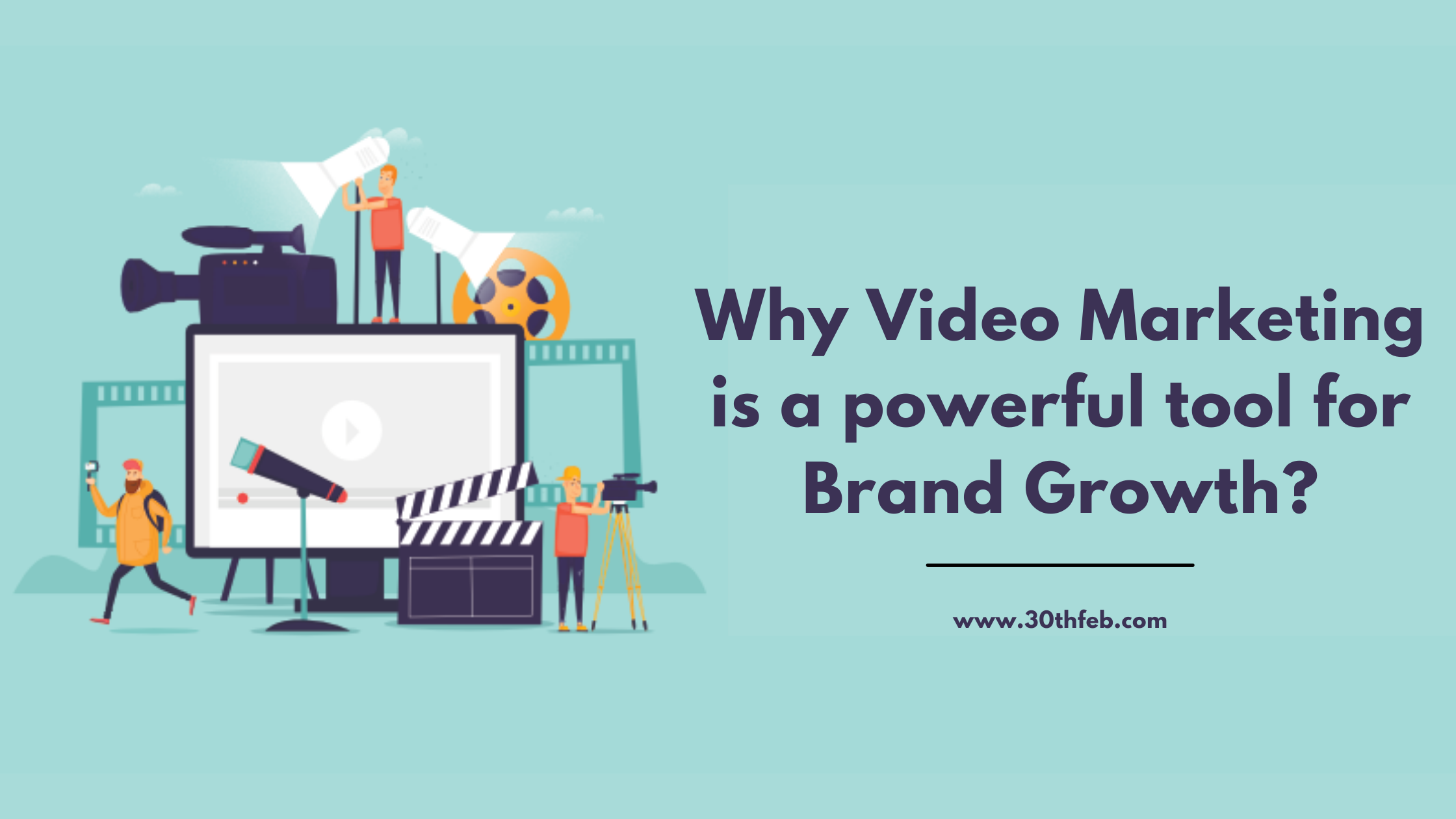 Why Video Marketing is a powerful tool for Brand Growth_