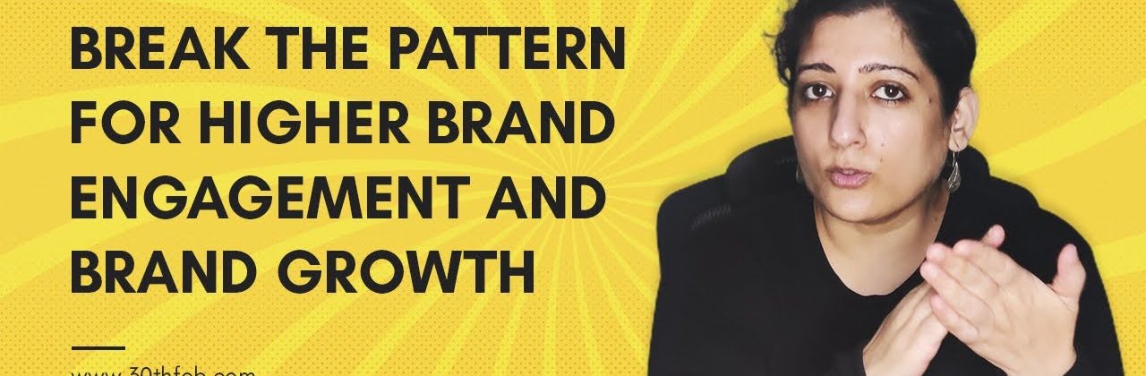 Break the Pattern for Higher Brand Engagement and Brand Growth