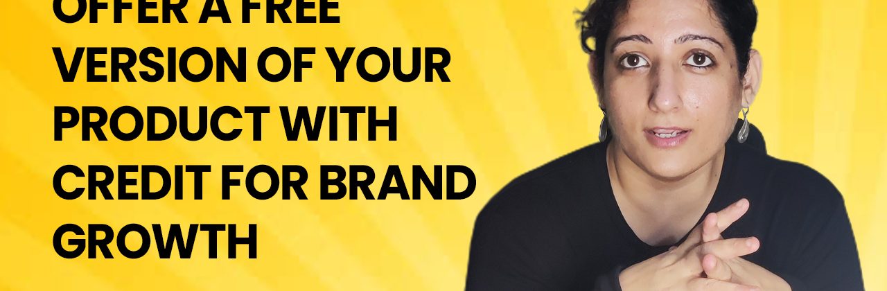 Offer a free version of your product with credit for Brand Growth