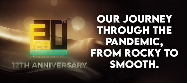 12th Anniversary Film of 30TH FEB, Our journey through the pandemic from rocky to smooth.