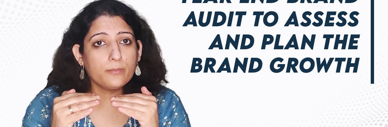 Year end Brand Audit to assess and plan the Brand Growth
