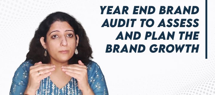 Year end Brand Audit to assess and plan the Brand Growth