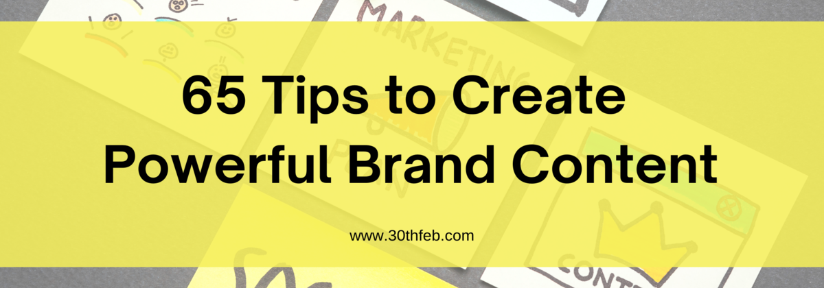 65 Tips To Create Powerful Brand Content