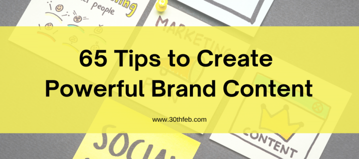 65 Tips To Create Powerful Brand Content