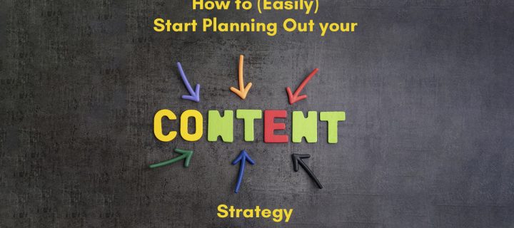 How to (Easily) Start Planning Out your Content Strategy