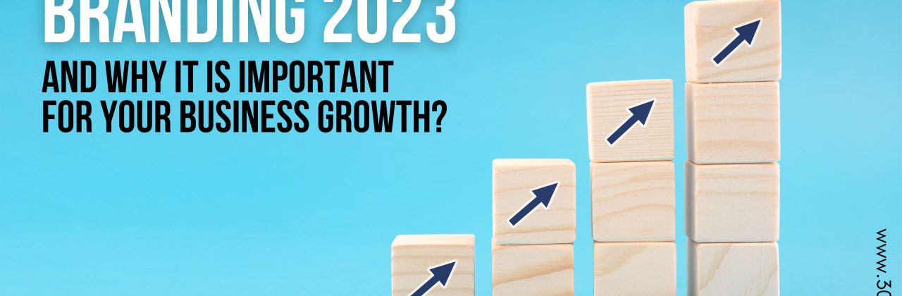 Branding 2023 and Why it is Important for Your Business Growth?