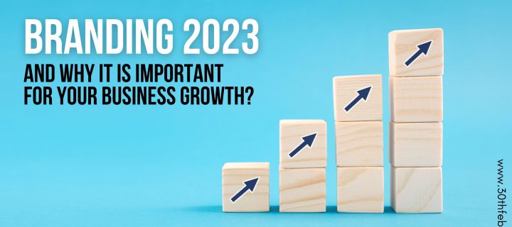Branding 2023 and Why it is Important for Your Business Growth?