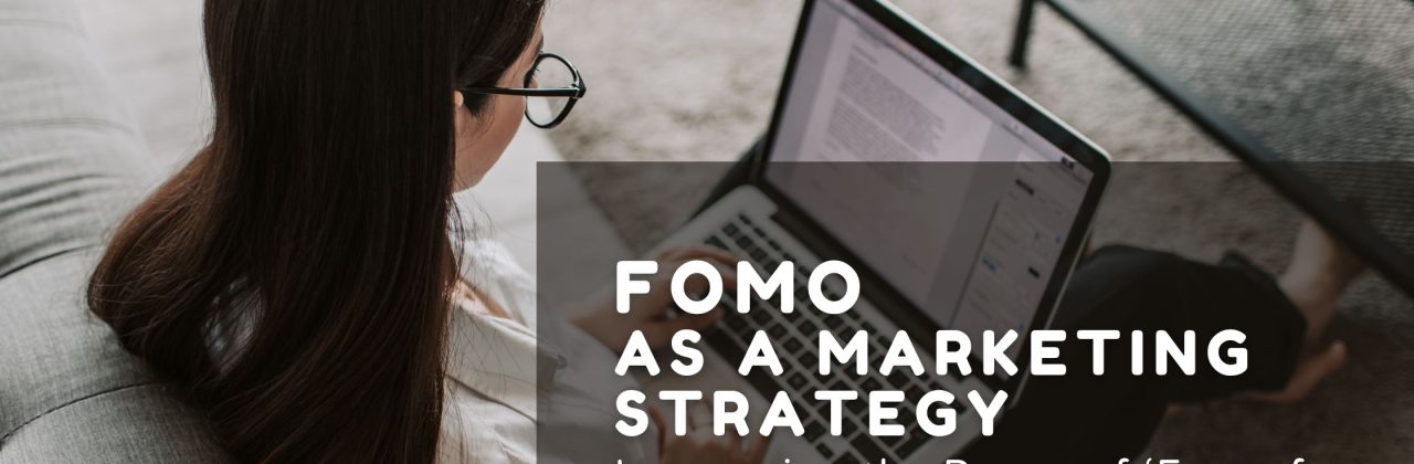 FOMO as a Marketing Strategy: Leveraging the Power of ‘Fear of Missing Out’ to Boost Your Brand