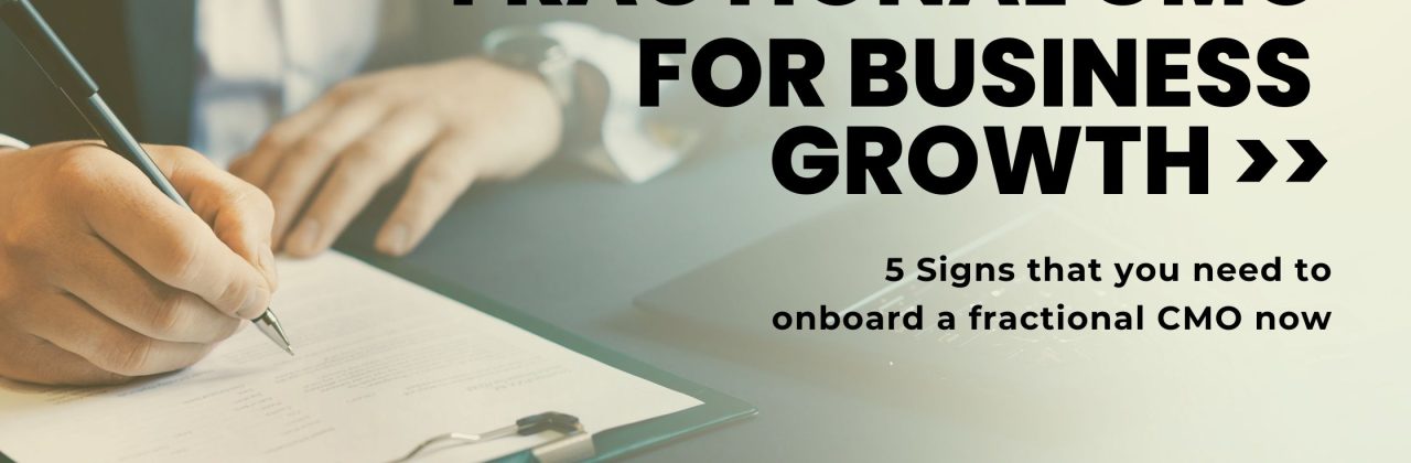 5 Signs that you need to onboard a Fractional CMO for Business Growth