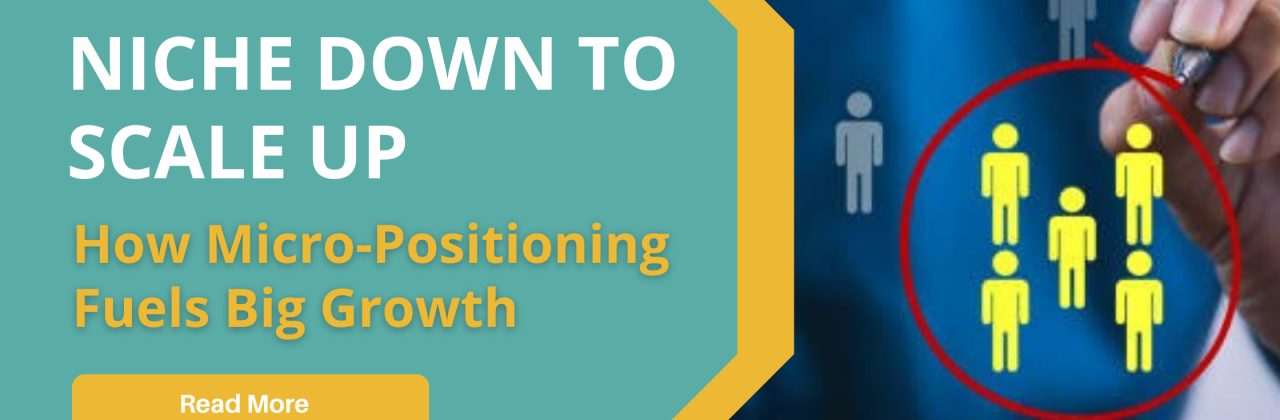 Niche Down to Scale Up: How Micro-Positioning Fuels Big Growth
