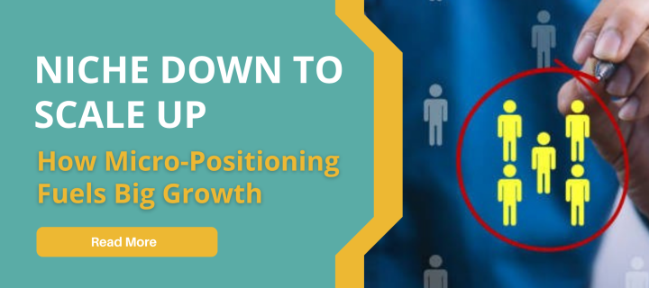 Niche Down to Scale Up: How Micro-Positioning Fuels Big Growth