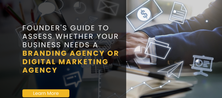 Founder’s Guide to assess whether your business needs a Branding Agency or Digital Marketing