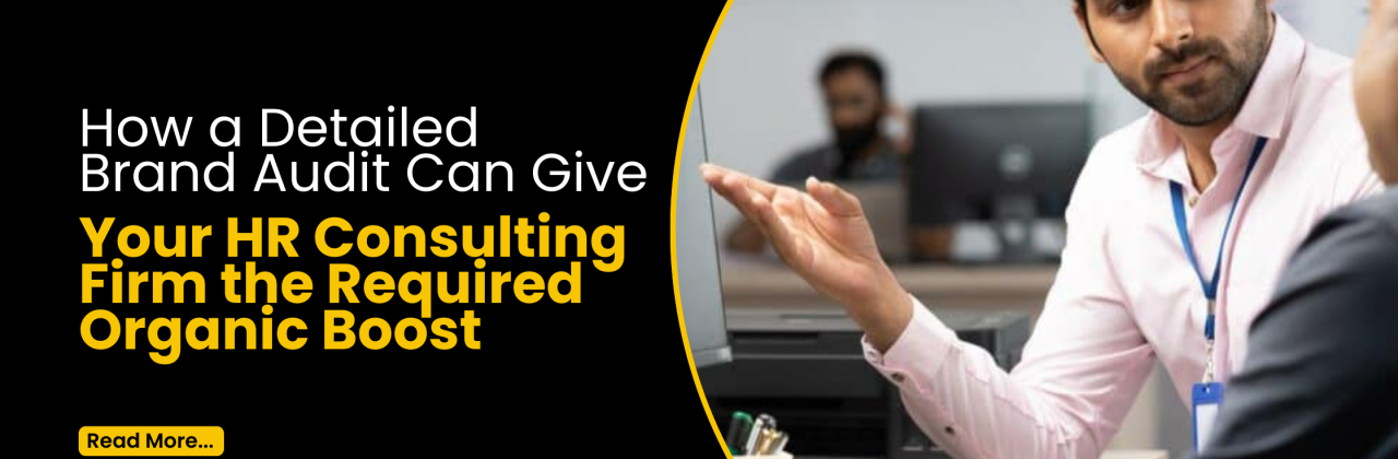 How a detailed Brand Audit give your HR Consulting Firm the required Organic Boost?
