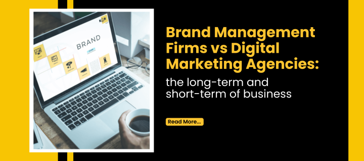 Brand Management Firms vs Digital Marketing Agencies: The Long-Term and Short-Term of business