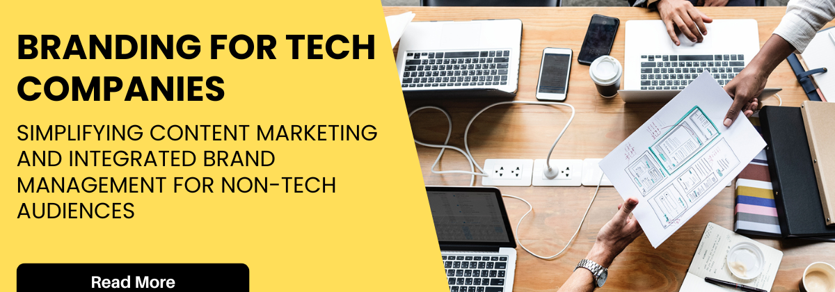 Branding for Tech Companies, Simplifying content marketing and Integrated Brand Management for non-tech audiences