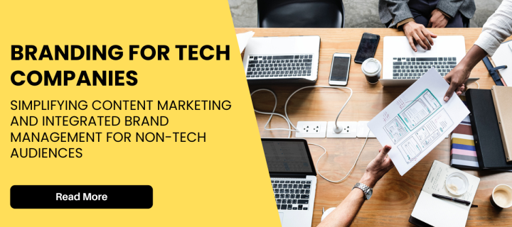 Branding for Tech Companies, Simplifying content marketing and Integrated Brand Management for non-tech audiences
