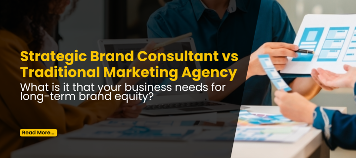 Strategic Brand Consultant vs Traditional Marketing Agency: What is it that your business needs for long-term brand equity?