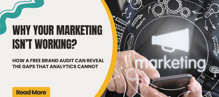 Why Your Marketing Isn’t Working? How a Free Brand Audit can reveal the gaps that analytics cannot