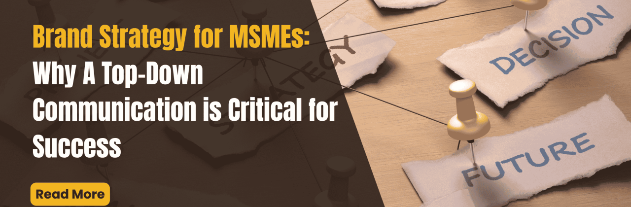 Brand Strategy for MSMEs: Why A Top-Down Communication is Critical for Success