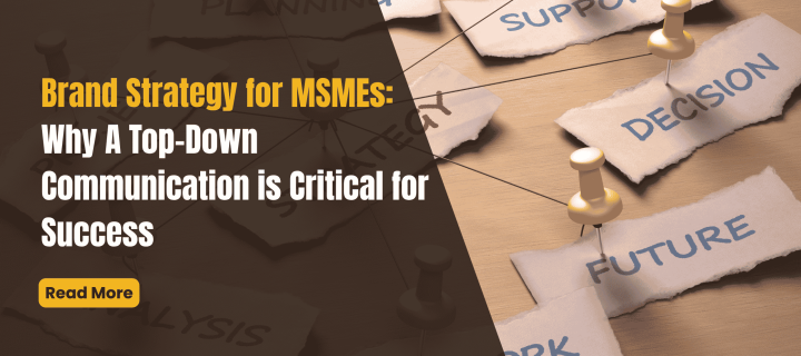 Brand Strategy for MSMEs: Why A Top-Down Communication is Critical for Success