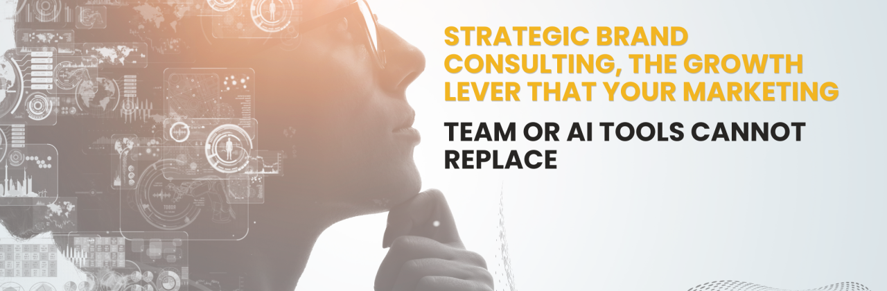 Strategic Brand Consulting, the growth lever that your marketing team or AI Tools cannot replace