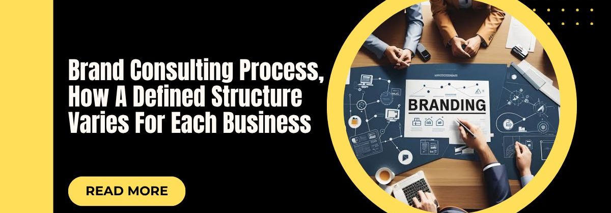 Brand Consulting Process: How A Defined Structure Varies For Each Business
